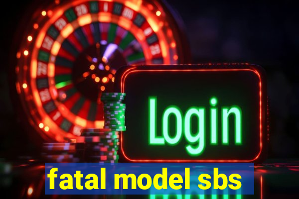 fatal model sbs